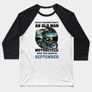 Eagle Biker Never Underestimate An Old Man With A Motorcycle Who Was Born In September Baseball T-Shirt